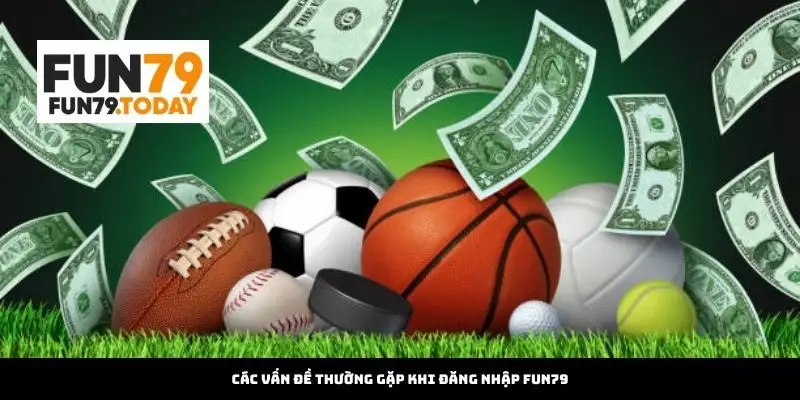 Các Vấn Đề Thường Gặp Khi Đăng Nhập Fun79