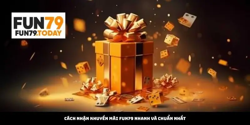 Cách nhận khuyến mãi Fun79 nhanh và chuẩn nhất