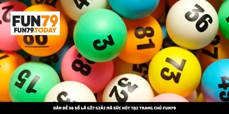 Dàn Đề 36 Số tại Trang Chủ Fun79