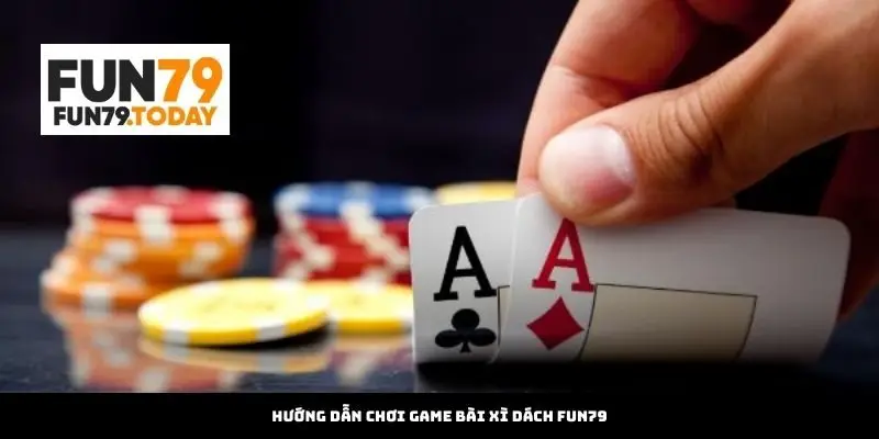 Hướng dẫn chơi Game Bài Xì Dách Fun79