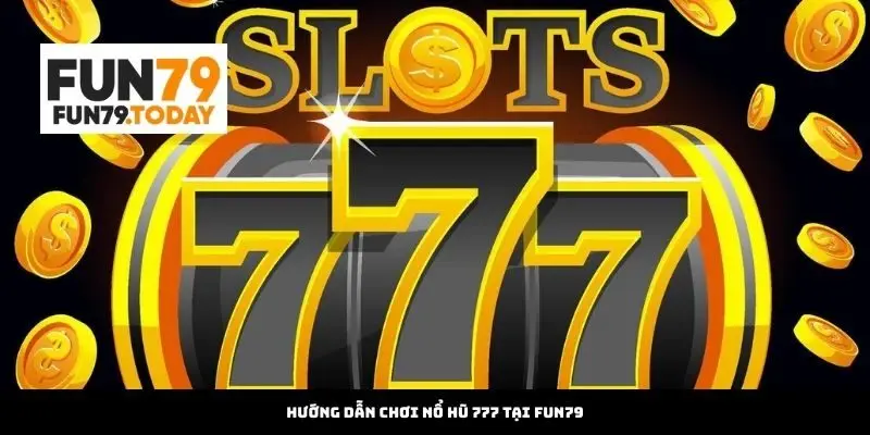 Các Tính Năng Nổi Bật Trong Nổ Hũ 777 Tại Fun79