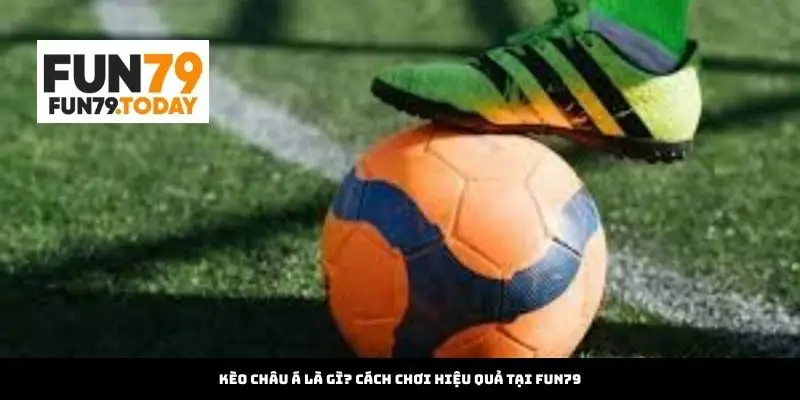 Kèo Châu Á Là Gì? Cách Chơi Hiệu Quả Tại fykzys.za.com