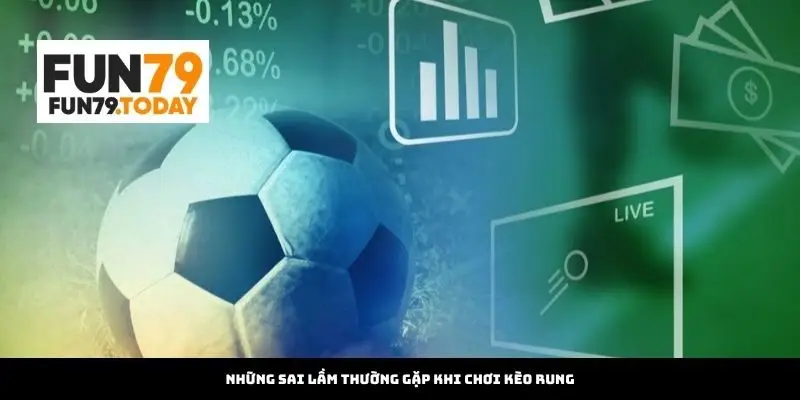 Những sai lầm thường gặp khi chơi kèo rung