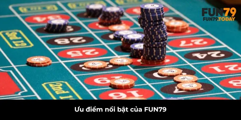 Ưu điểm nổi bật của FUN79