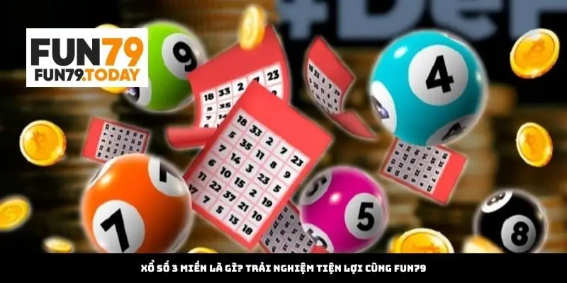 Xổ số 3 miền là gì? Trải nghiệm tiện lợi cùng Fun79
